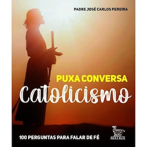 Puxa Conversa Catolicismo - 100 Perguntas Para Falar de Fé