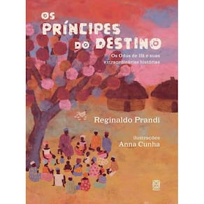 Os Príncipes do Destino - Os Odus de Ifá e Suas Extraordinárias Histórias
