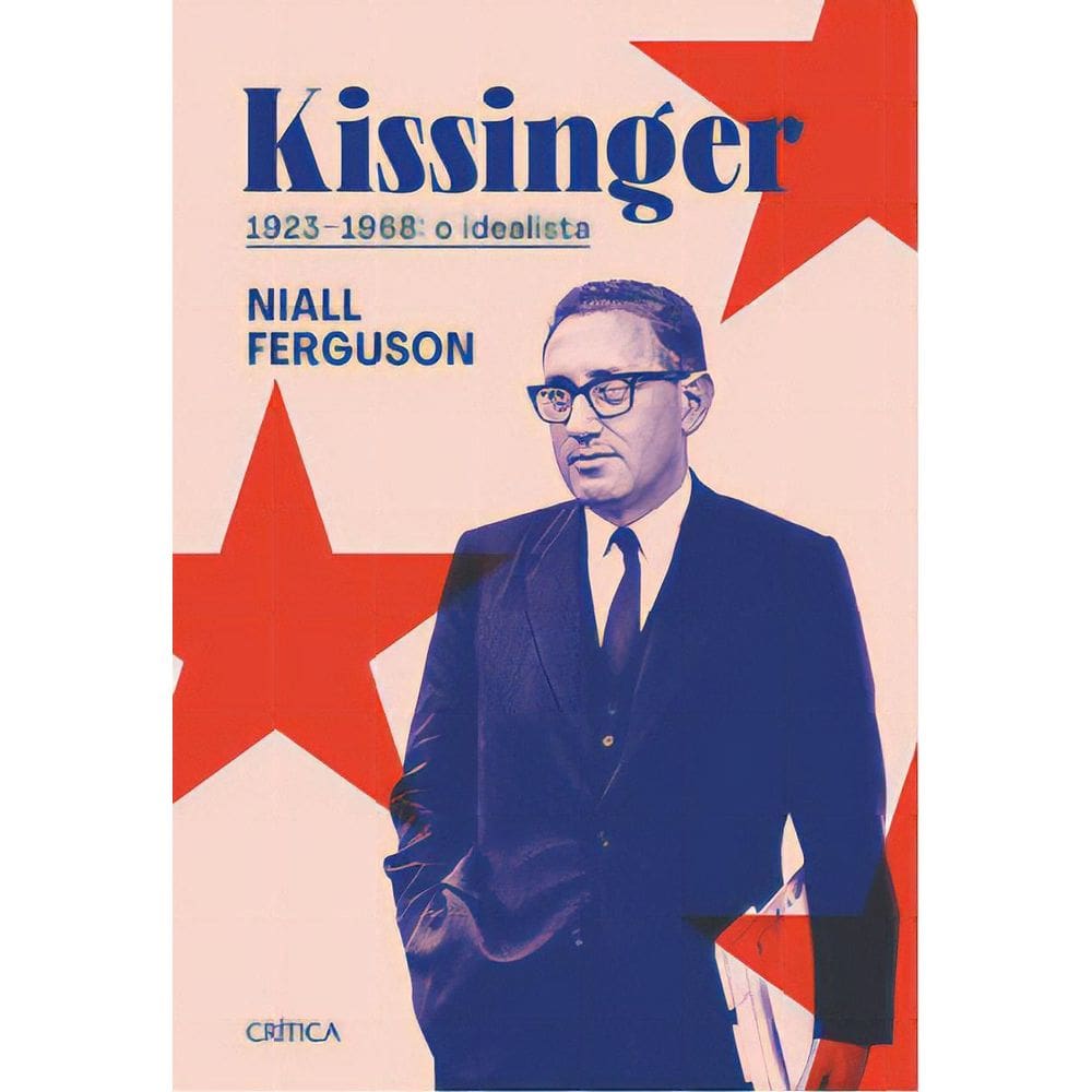 Kissinger 1923-1968 - O Idealista