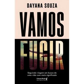 Vamos Fugir - Seguindo Viagem Em Busca De Uma Vida Com Mais Significado