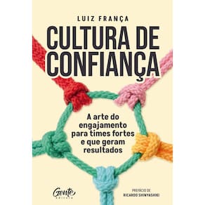 Cultura de Confiança - A Arte do Engajamento Para Times Fortes e Que Geram Resultados