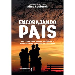 Encorajando Pais - Práticas Para Educar Crianças E Adolescentes Confiantes E Capazes