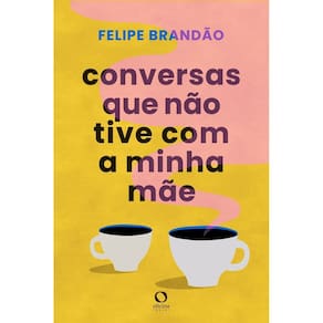 Conversas Que Não Tive Com a Minha Mãe