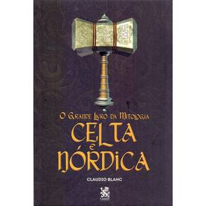 O Grande Livro da Mitologia: Celta e Nórdica