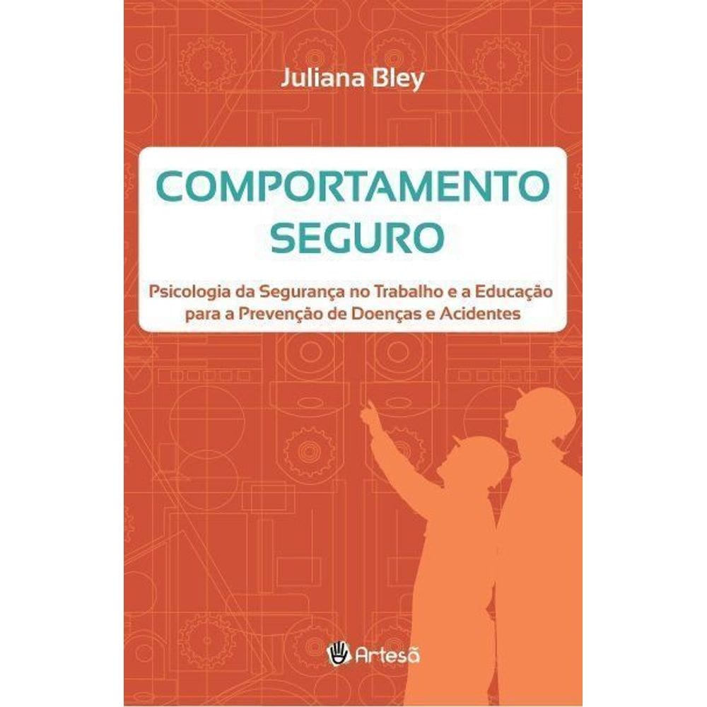 Comportamento Seguro - Psicologia Da Seguranca No Trabalho e a Educação Para a Prevenção De Doenças
