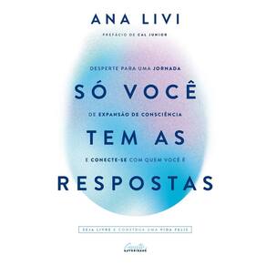 Só Você Tem As Respostas - Desperte Para Uma Jornada De Expansão De Consciência e Conecte-se Com Qu