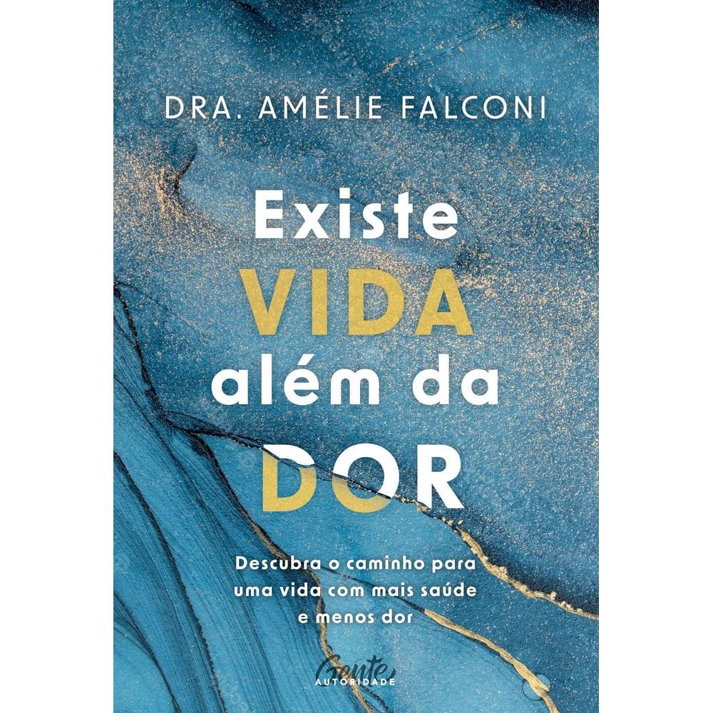 Existe Vida Além da Dor - Descubra o Caminho Para Uma Vida Com Mais Saúde e Menos Dor