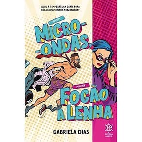 Homem Micro-Ondas, Mulher Fogão a Lenha - Qual a Temperatura Certa Para Relacionamentos Prazerosos?