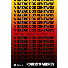 A Razão dos Centavos - Crise Urbana, Vida Democrática e as Revoltas de 2013