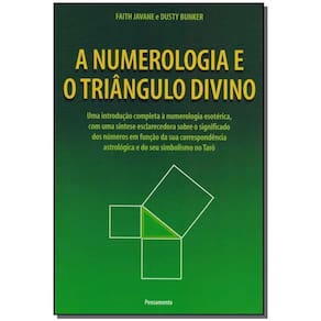 a Numerologia e o Triângulo Divino - Uma Introdução Completa á Numerologia Esotérica, Com Uma Síntes