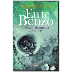 Eu Te Benzo - O Legado de Minhas Ancestrais