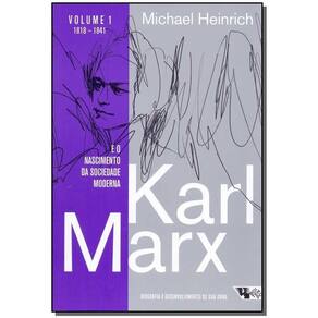 Karl Marx - E o Nascimento da Sociedade Moderna - Vl.1