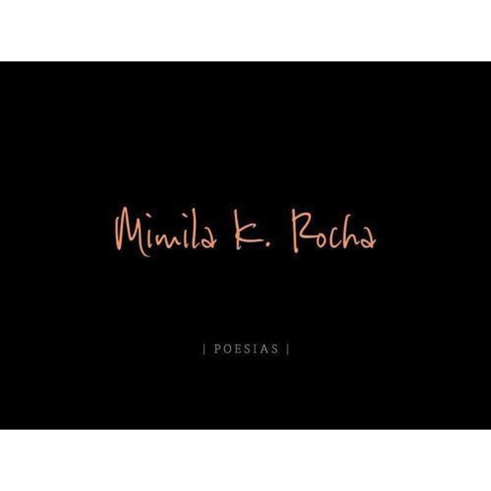 Mimila K. Rocha: Poesias