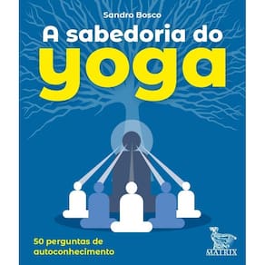 a Sabedoria Do Yoga: 50 Perguntas Para o Autoconhecimento