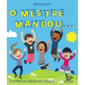 O Mestre Mandou... - 50 Estímulos Lúdicos Para Crianças