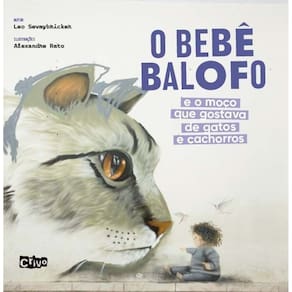 o Bebê Balofo e o Moço Que Gostava De Gatos e Cachorros