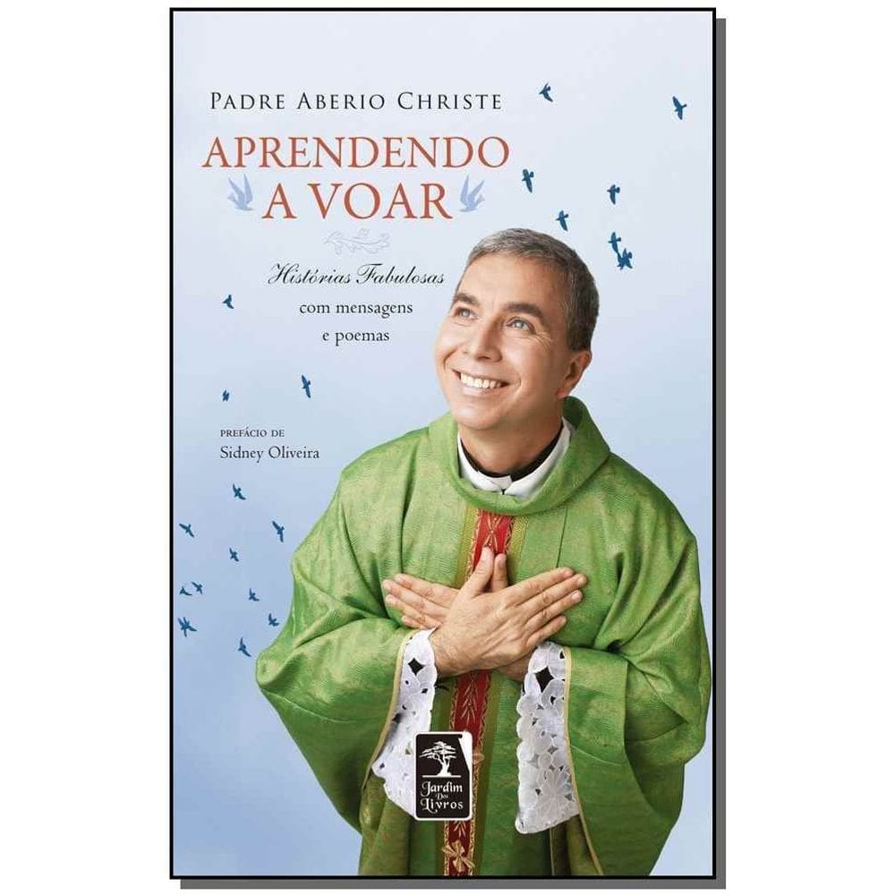 Aprendendo a Voar - Histórias Fabulosas Com Mensagens e Poemas