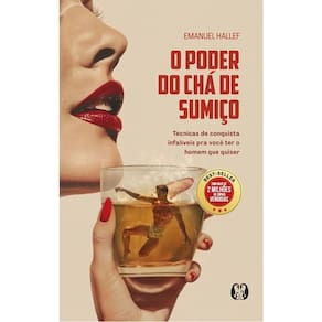 O Poder do Chá de Sumiço - Técnicas de Conquista Infalíveis Para Você Ter o Homem Que Quiser