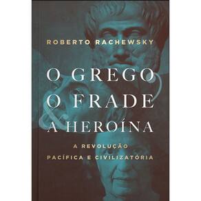 O Grego, o Frade e a Heroína - A Revolução Pacífica e Civilizatória