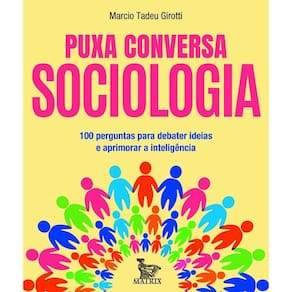 Puxa Conversa Sociologia - 100 Perguntas Para Debater Ideias e Aprimorar a Inteligência