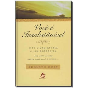 Você é Insubstituível - Este Livro Revela a Sua Biografia. Sua Autoestima Nunca Mais Será a Mesma.
