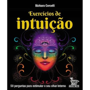 Exercícios De Intuição - 50 Perguntas Para Estimular o Seu Olhar Interrno
