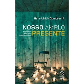 Nosso Amplo Presente - o Tempo e a Cultura Contemporânea