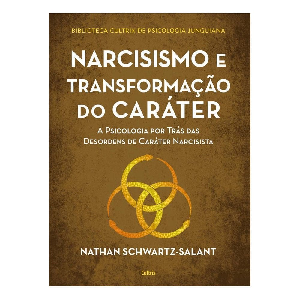 Narcisismo e Transformação do Caráter - A Psicologia Por Trás das Desordens de Caráter Narcisista