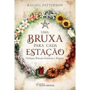 Uma Bruxa Para Cada Estação - Feitiços, Rituais, Festivais e Magias