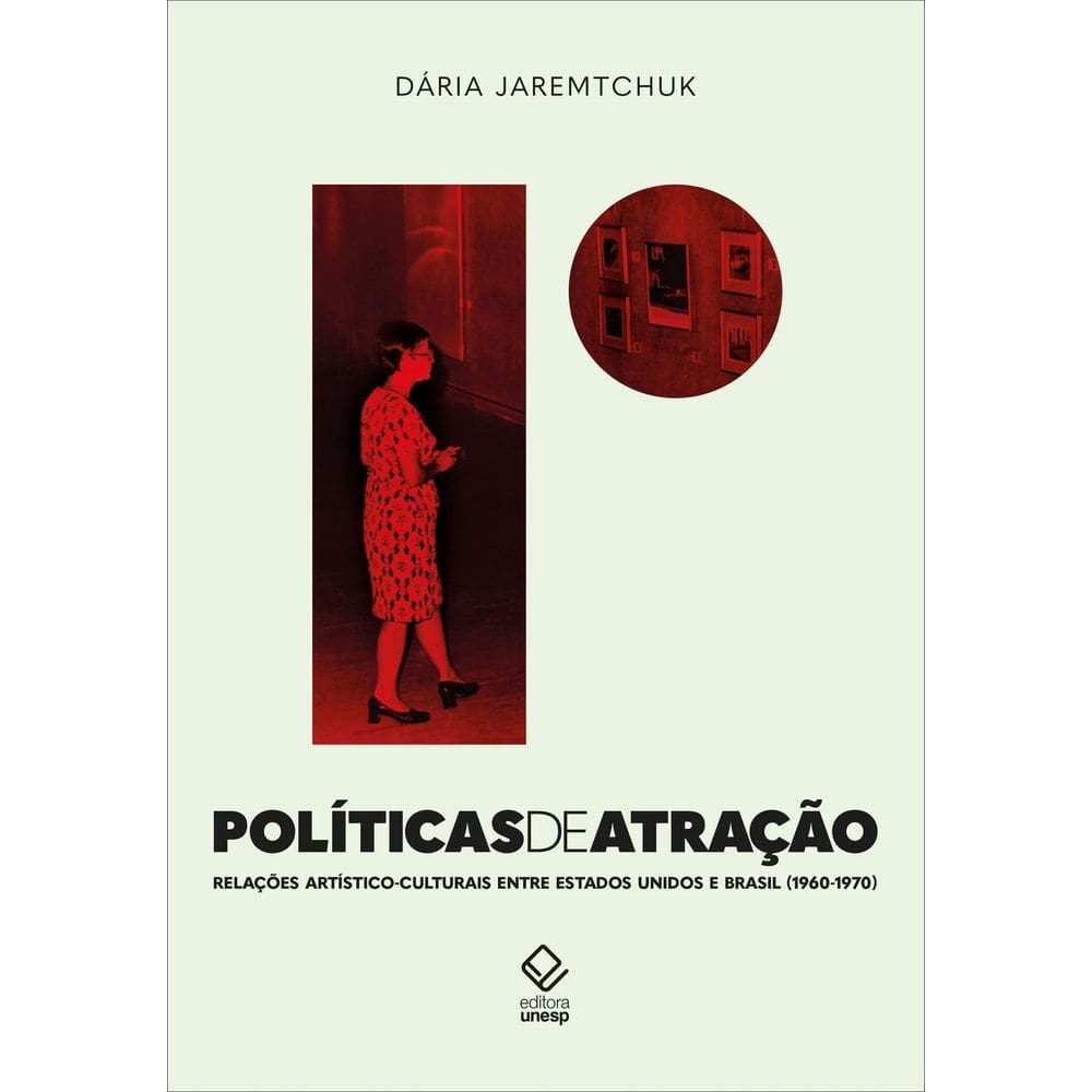 Políticas de Atração - Relações Artístico-Culturais Entre Estados Unidos e Brasil nas Décadas de 196