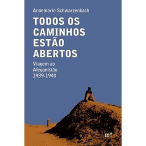 Todos Os Caminhos Estão Abertos - Viagem Ao Afeganistão 1939-1940