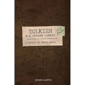 Tolkien e a Grande Guerra - o Limiar Da Terra-média