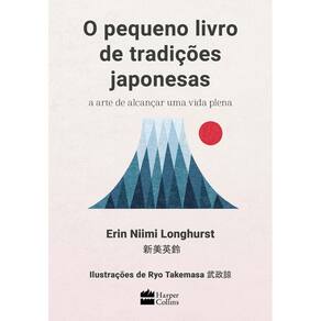 O Pequeno Livro De Tradições Japonesas - A Arte De Alcançar Uma Vida Plena