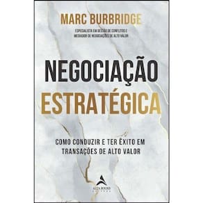 Negociação Estratégica - Como Conduzir e Ter Êxito Em Transações De Alto Valor
