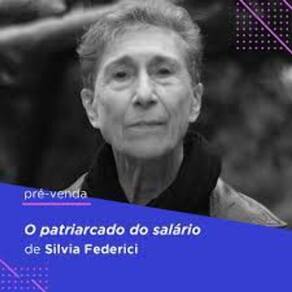 Patriarcado do Salário, O - Notas Sobre Marx, Gênero e Feminismo