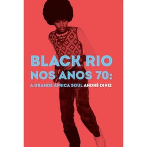 Black Rio nos Anos 70: A Grande África Soul