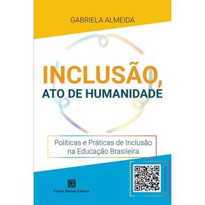 Inclusão, Ato de Humanidade - Políticas e Práticas de Inclusão na Educação Brasileira