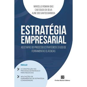 Estratégia Empresarial - As Etapas do Processo Estratégico e o Uso de Ferramentas Clássicas