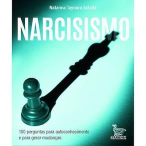 Narcisismo - 100 Perguntas Para Autoconhecimento e Para Gerar Mudanças