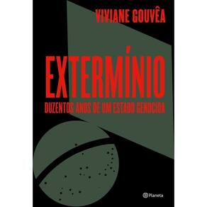 Extermínio - Duzentos Anos de Um Estado Genocida