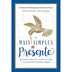 o Mais Simples Presente - Aprendendo a Observar o Mundo Com a Alma e a Encontrar Beleza Em Todos Os