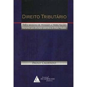 Direito Tributário - Três Modos de Pensar a Tributação - 01Ed/09