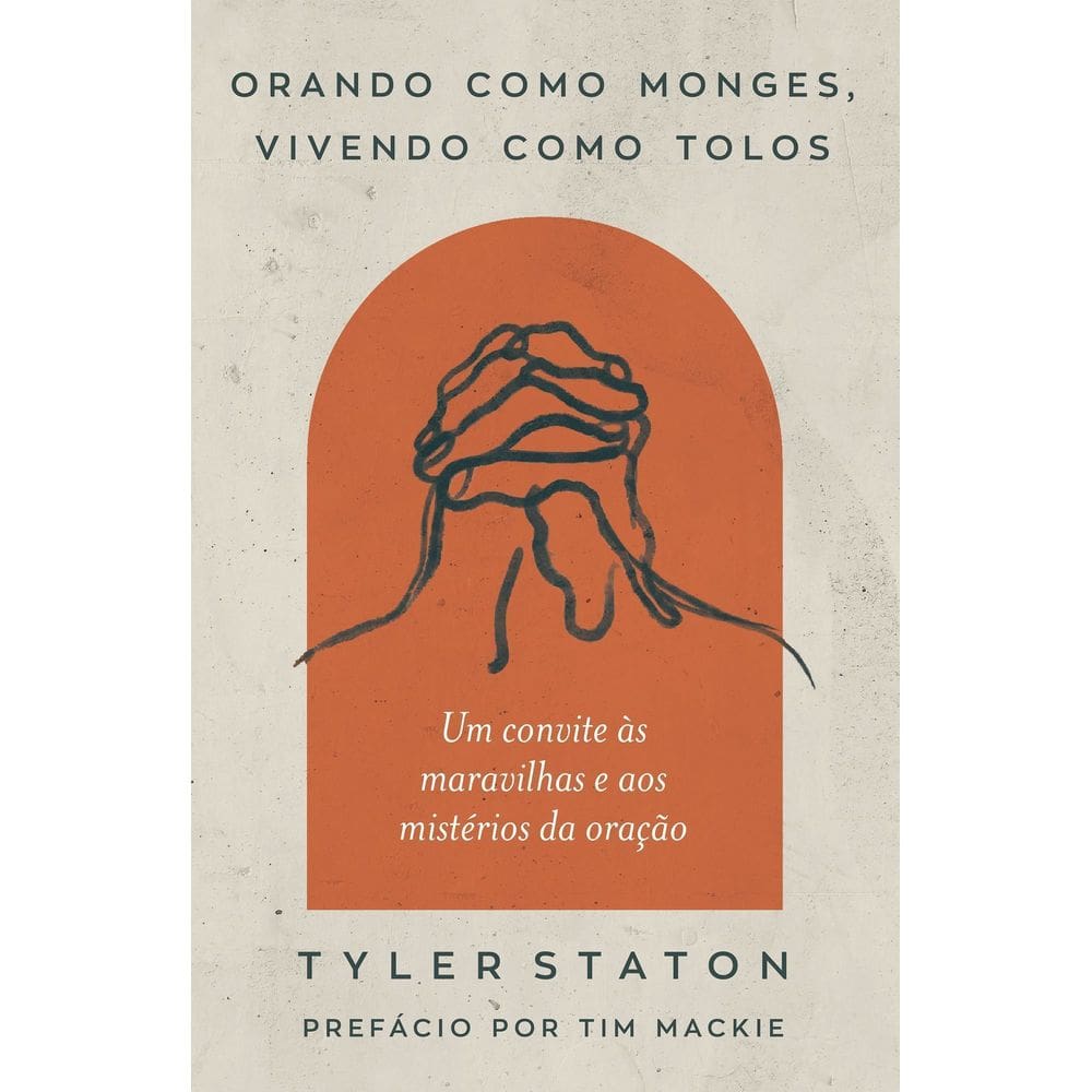 Orando Como Monges, Vivendo Como Tolos
