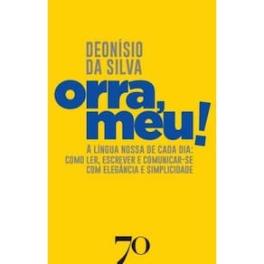 Ôrra, Meu! - A Língua Nossa de Cada Dia