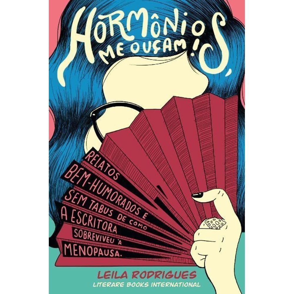 Hormônios, Me Ouçam!xrelatos Bem-humorados e Sem Tabus De Como a Escritora Sobreviveu à Menopausa