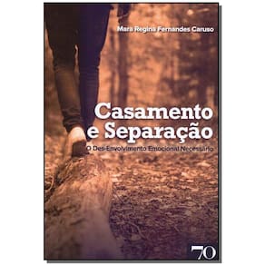 Casamento e Separação - O Des-Envolvimento Emocional Necessário