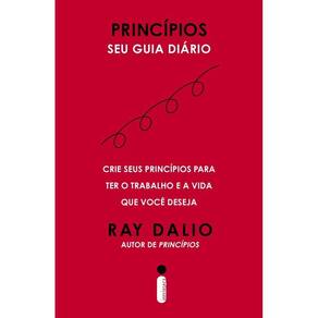 Princípios - Seu Guia Diário - Crie Seus Princípios Para Ter o Trabalho e a Vida Que Você Deseja