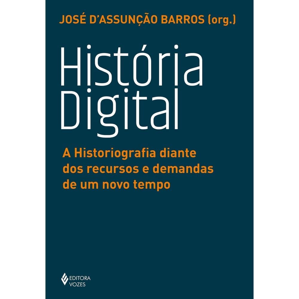 História Digital - A Historiografia Diante dos Recursos e Demandas de um Novo Tempo