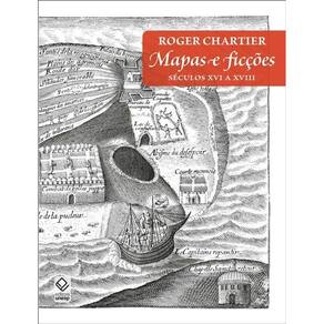 Mapas e Ficções - Séculos Xvi a Xviii
