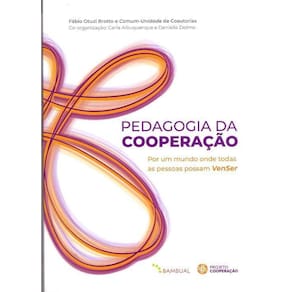 Pedagogia Da Cooperação: Por Um Mundo Onde Todas as Pessoas Possam VenSer